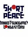 Short Peace: Ranko Tsukigime’s Longest Day is approaching!