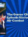 The Gamer Chronicles Ep:16 Air Combat!