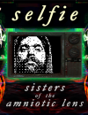 Selfie: Sisters of the Amniotic Lens – Review