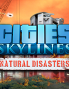 Cities Skylines – Natural Disasters DLC Release Date
