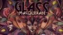 Glass Masquerade – Review