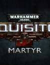 Warhammer 40,000: Inquisitor – Martyr – First Single Player Chapter live now!