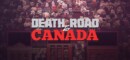 Death Road To Canada – A horrific road trip awaits!