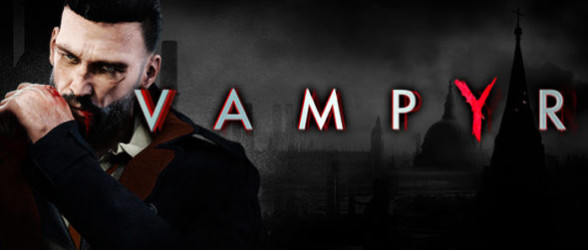 Vampyr is here, it’s time to stalk the streets of London…