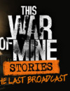 This War of Mine Stories: The Last Broadcast DLC – Review