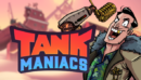 Tank Maniacs available now in closed Beta on PC
