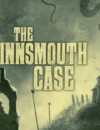 The Innsmouth Case – Review