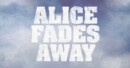 Alice Fades Away (VOD) – Movie Review