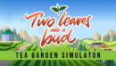 Two Leaves and a bud – Tea Garden Simulator – Preview