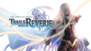 The Legend of Heroes: Trails into Reverie receives a new trailer