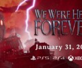 We Were Here Forever is coming out on console