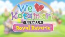 We Love Katamari REROLL + Royal Reverie – Review