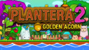 Plantera 2: Golden Acorn – Review