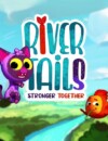 River Tails: Stronger Together – Preview
