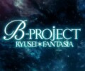B-PROJECT RYUSEI*FANTASIA – Review