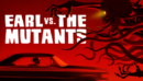 Earl vs. the Mutants – Review