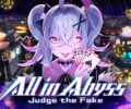 All in Abyss: Judge the Fake – Review